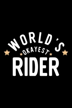 World's Okayest Rider: Nice Notebook for Rider | Funny Christmas Gift Idea for Rider | Rider Journal | 100 pages 6x9 inches