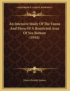 Paperback An Intensive Study Of The Fauna And Flora Of A Restricted Area Of Sea Bottom (1910) Book