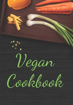 Vegan Cookbook: Make Your Own Healthy Recipe Book, Cooking Dishes For Beginners And Chef, 7x10, 100 pages