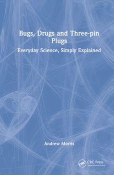 Hardcover Bugs, Drugs and Three-pin Plugs: Everyday Science, Simply Explained Book