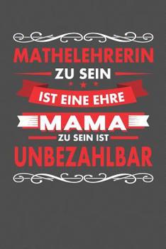 Paperback Mathelehrerin Zu Sein Ist Eine Ehre - Mama Zu Sein Ist Unbezahlbar: Praktischer Wochenplaner für ein ganzes Jahr - 15x23cm (ca. DIN A5) [German] Book