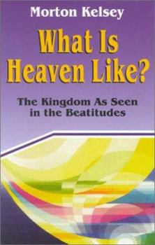 Paperback What Is Heaven Like?: The Kingdom as Seen in the Beatitudes Book