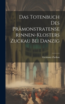 Hardcover Das Totenbuch Des Prämonstratenserinnen-Klosters Zuckau Bei Danzig [German] Book
