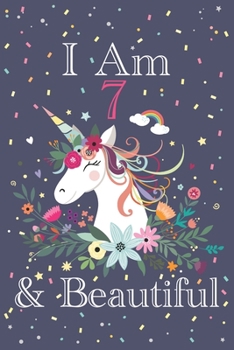 I Am 7 & Beautiful: Cute Happy Birthday 7 Years Old Unicorn Journal Notebook for Children, Birthday Unicorn Journal for Girls, Writing, ... Pages 7 Years Old, Unicorn Journal Birthday Gift for Kids