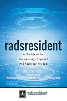 Radsresident: A Guidebook For The Radiology Applicant And Radiology Resident