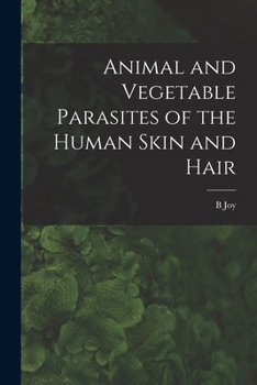 Animal and Vegetable Parasites of the Human Skin and Hair