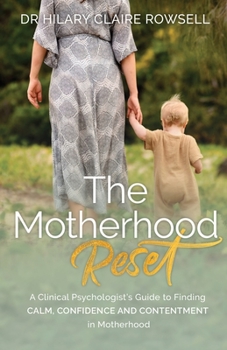 Paperback The Motherhood Reset: A Clinical Psychologist's Guide to Finding Calm, Confidence and Contentment in Motherhood Book