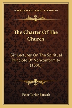 Paperback The Charter Of The Church: Six Lectures On The Spiritual Principle Of Nonconformity (1896) Book