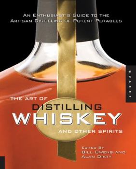Paperback The Art of Distilling Whiskey and Other Spirits: An Enthusiast's Guide to the Artisan Distilling of Potent Potables Book