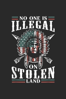 No One Illegal on Stolen Land: native american no one is illegal on stolen land Journal/Notebook Blank Lined Ruled 6x9 100 Pages