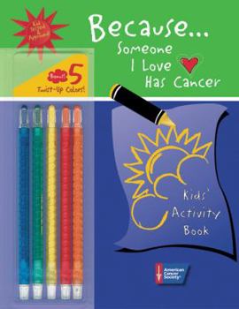 Spiral-bound Because . . . Someone I Love Has Cancer: Kids' Activity Book [With 5 Twist-Up Color Crayons] Book