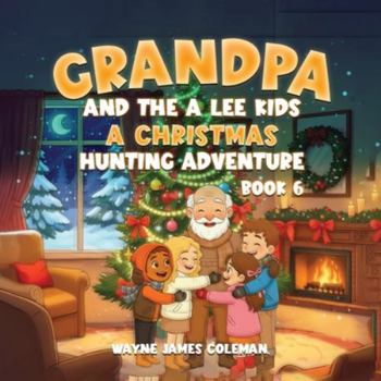 Grandpa and the a Lee Kids: A CHRISTMAS HUNTING ADVENTURE Book 6 of 7