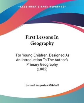 Paperback First Lessons In Geography: For Young Children, Designed As An Introduction To The Author's Primary Geography (1885) Book