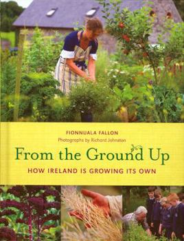 Hardcover From the Ground Up: How Ireland Is Growing Its Own Book