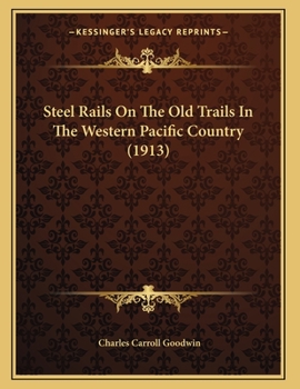 Paperback Steel Rails On The Old Trails In The Western Pacific Country (1913) Book
