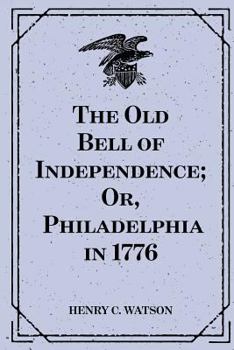 Paperback The Old Bell of Independence; Or, Philadelphia in 1776 Book