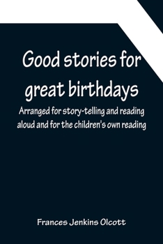 Paperback Good stories for great birthdays; Arranged for story-telling and reading aloud and for the children's own reading Book