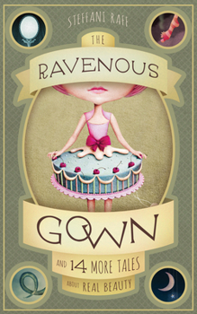 Paperback The Ravenous Gown: And 14 More Tales about Real Beauty Book
