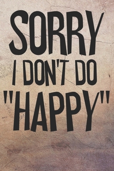 Paperback Sorry I Don't Do Happy: Blank College Ruled Lined Writing Journal Book