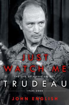 Hardcover Just Watch Me: The Life of Pierre Elliott Trudeau, 1968-2000 Book