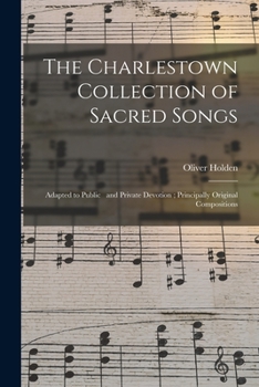 Paperback The Charlestown Collection of Sacred Songs: Adapted to Public and Private Devotion; Principally Original Compositions Book