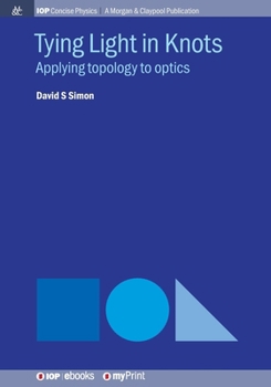 Paperback Tying Light in Knots: Applying topology to optics Book
