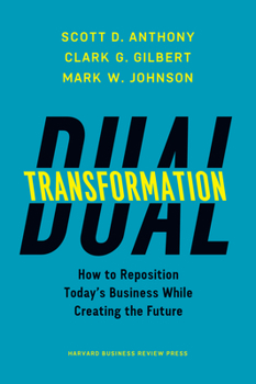 Hardcover Dual Transformation: How to Reposition Today's Business While Creating the Future Book