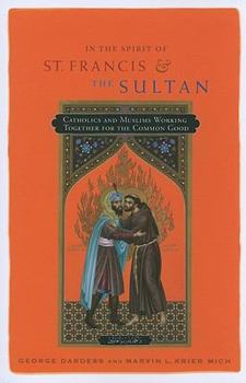Paperback In the Spirit of St. Francis and the Sultan: Catholics and Muslims Working Together for the Common Good Book