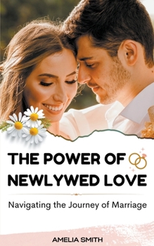 Paperback The Power of Newlywed Love: Navigating the Journey of Marriage Book