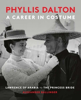Hardcover Phyllis Dalton: A Career in Costume: From Lawrence of Arabia to the Princess Bride Book