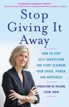 Paperback Stop Giving It Away: How to Stop Self-Sacrificing and Start Claiming Your Space, Power, and Happiness Book
