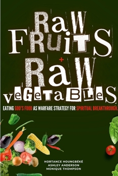 Paperback Raw Fruits + Raw Vegetables: Eating God's food as warfare strategy for spiritual breakthrough Book