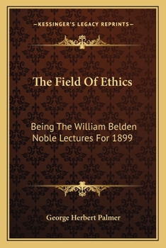 Paperback The Field Of Ethics: Being The William Belden Noble Lectures For 1899 Book