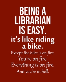 Being a Librarian is Easy. It's like riding a bike. Except the bike is on fire. You're on fire. Everything is on fire. And you're in hell.: Calendar 2020, Monthly & Weekly Planner Jan. - Dec. 2020