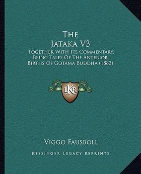The Jataka V3: Together With Its Commentary, Being Tales Of The Anterior Births Of Gotama Buddha