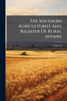 Paperback The Southern Agriculturist And Register Of Rural Affairs: Adapted To The Southern Section Of The United States; Volume 9 Book