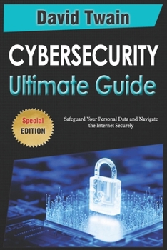 Paperback The Ultimate Guide to Cybersecurity: Safeguard Your Personal Data and Navigate the Internet Securely Book