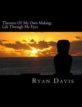 Paperback Theories Of My Own Making: Life Through My Eyes Book