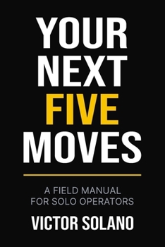 Paperback Your Next Five Moves: A Field Manual for Solo Operators Book