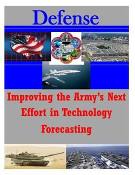 Paperback Improving the Army's Next Effort in Technology Forecasting Book