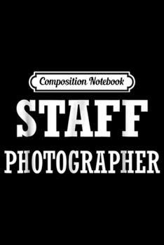 Paperback Composition Notebook: Staff Photographer (Double Sided) Journal/Notebook Blank Lined Ruled 6x9 100 Pages Book