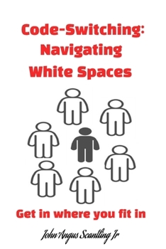 Code-Switching: Navigating White Spaces: Get in where you fit in