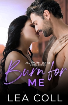 Burn for Me - Book #3 of the All I Want