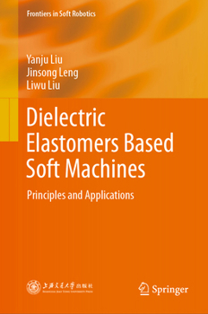 Hardcover Dielectric Elastomers Based Soft Machines: Principles and Applications (Frontiers in Soft Robotics) Book