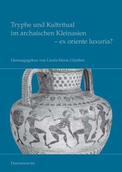 Paperback Tryphe Und Kultritual Im Archaischen Kleinasien - Ex Oriente Luxuria? [German] Book