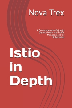 Paperback Istio in Depth: A Comprehensive Guide to Service Mesh and Traffic Management for Kubernetes Book