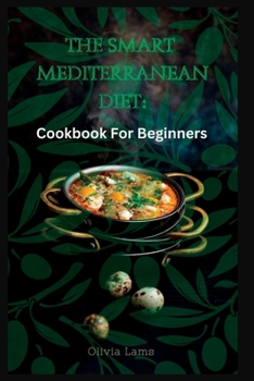 Paperback The Smart Mediterranean Diet: Cookbook For Beginners Book