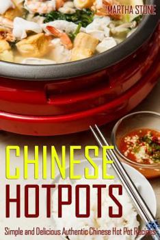 Paperback Chinese Hotpots: Simple and Delicious Authentic Chinese Hot Pot Recipes Book