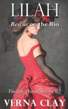 Rescue on the Rio: Lilah - Book #2 of the Finding Home