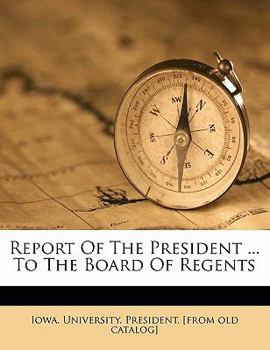 Report of the president ... to the Board of regents